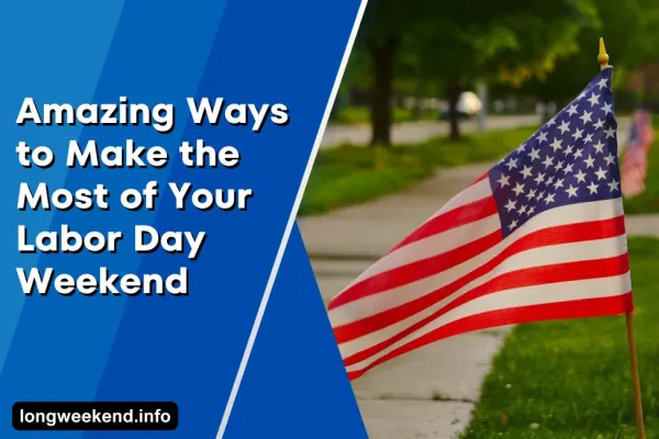 Amazing Ways to Make the Most of Your Labor Day Weekend
