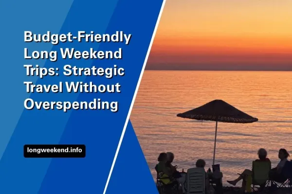 Budget-Friendly Long Weekend Trips: Strategic Travel Without Overspending
