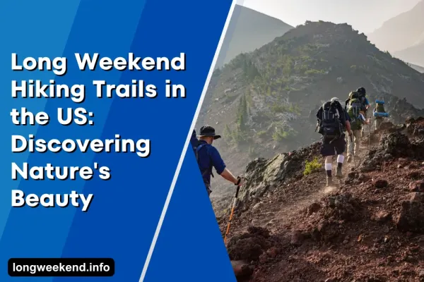 Long Weekend Hiking Trails in US: Discovering Nature's Beauty