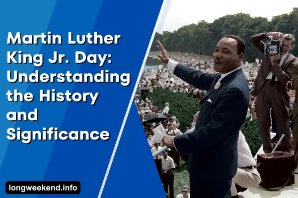 Martin Luther King Jr. Day: Understanding the History and Significance