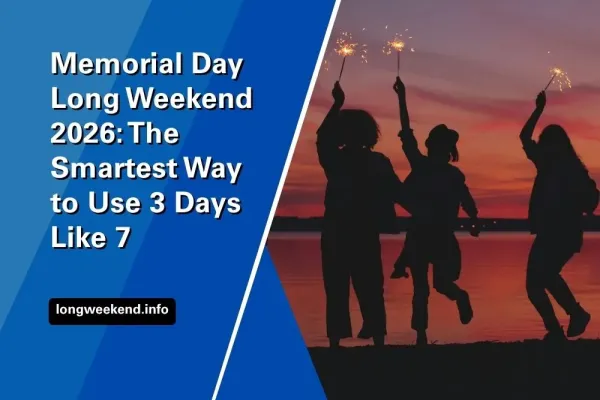Memorial Day Long Weekend 2026: The Smartest Way to Use 3 Days Like 7